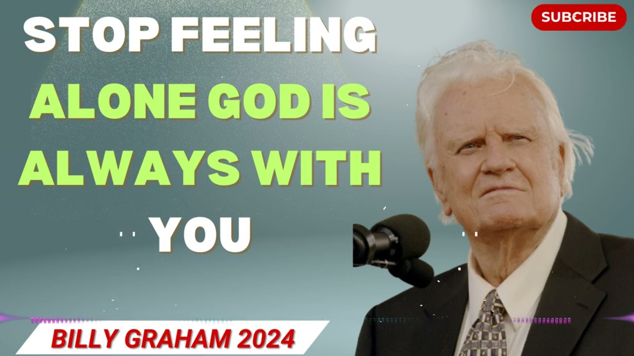 Billy Graham Sermon | STOP Feeling Alone GOD Is Always With You