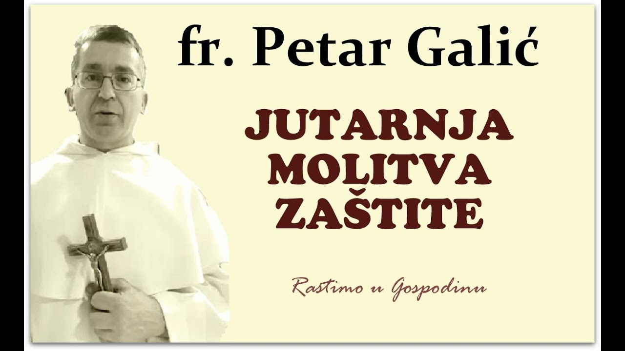 o.Petar Galić: Jutarnja molitva zaštite