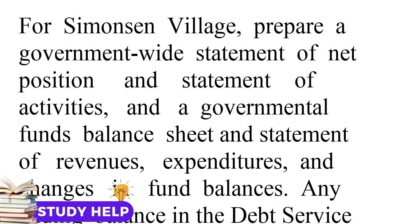 For Simonsen Village prepare a government wide statement of net position and statement of activit...