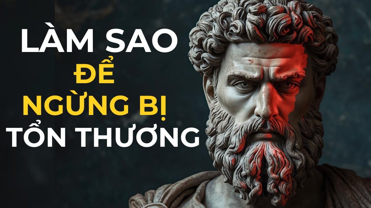 Làm Sao Để Ngừng Bị Tổn Thương | Nhịp Sống Khắc Kỷ | Chủ Nghĩa Khắc Kỷ