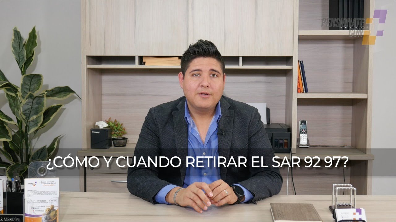 ¿CÓMO Y EN QUÉ MOMENTO PODEMOS RETIRAR EL SAR 92 97?