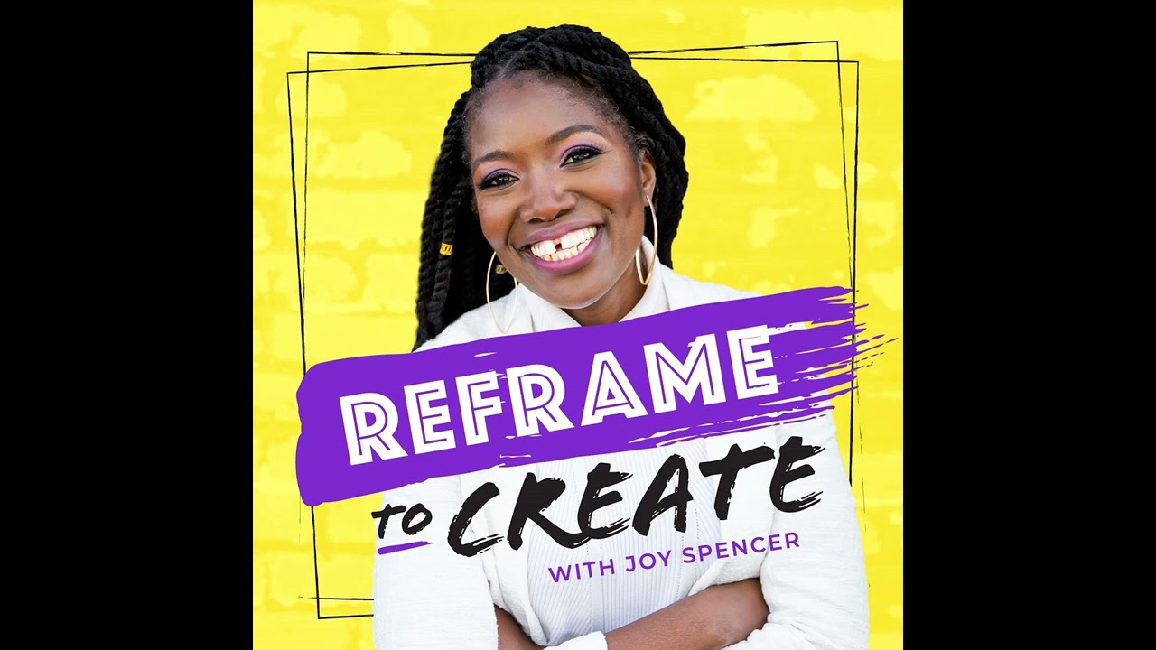 126:  5 Years of Reframe to Create: The End of One Story