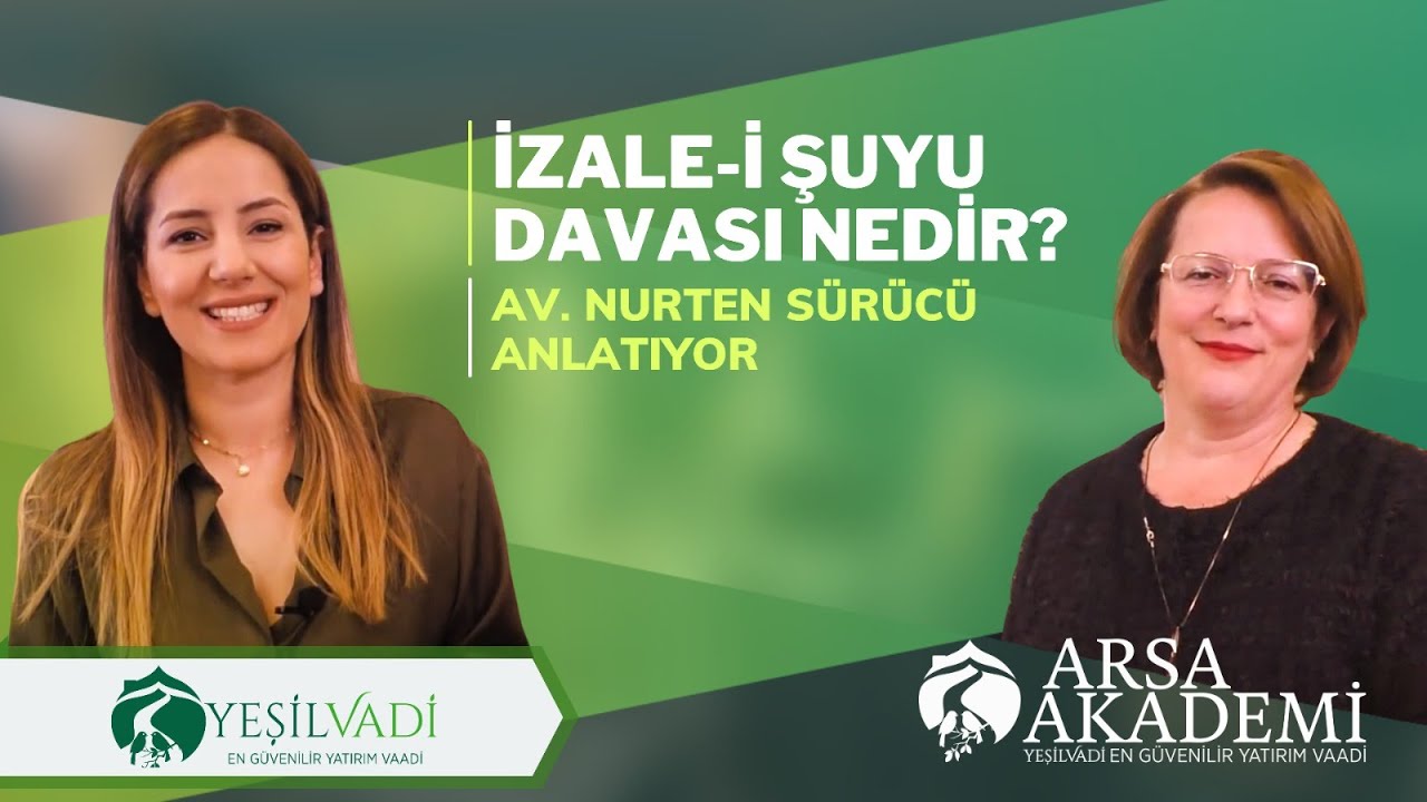 Arsa Akademi – İzale-i Şuyu Davası Nedir? Konuğumuz Avukat Nurten Sürücü Anlatıyor