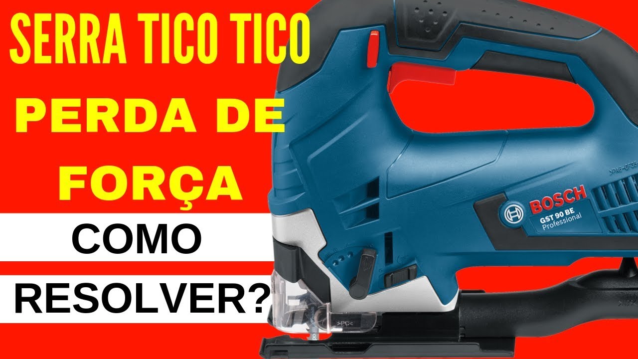 SERRA TICO TICO BOSCH SEM FORÇA GST90BE VEJA COMO RESOLVER!