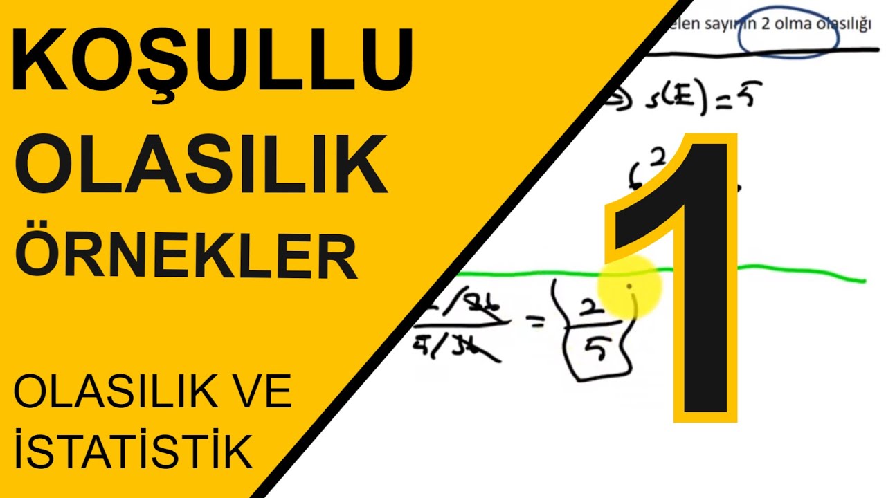 Olasılık ve İstatistik Ders 5  : Koşullu Olasılık Örnek Sorular Bölüm 1