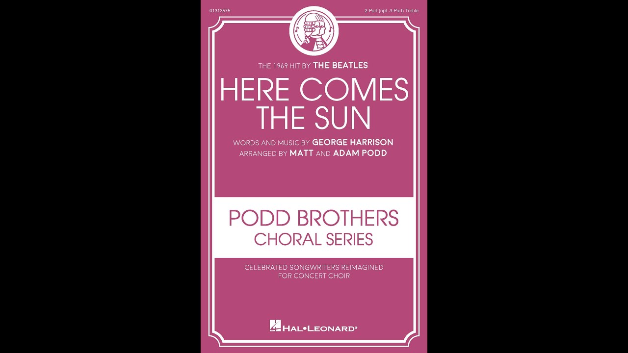 Here Comes the Sun (2-Part/opt. 3-Part Treble Choir) - Arranged by Matt and Adam Podd