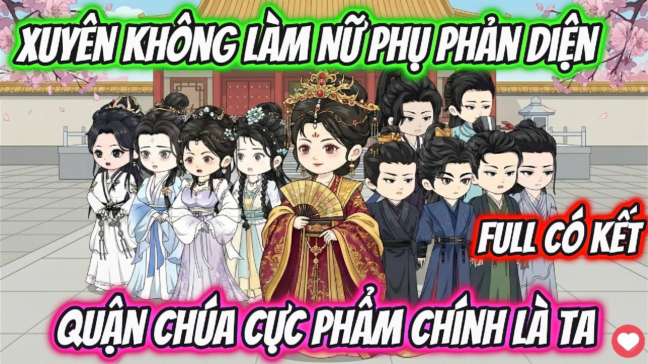 Full Có Kết | Xuyên Không Thành Nữ Phụ Phản Diện Quận Chúa Cực Phẩm Chính Là Ta | Cún Con VietSub