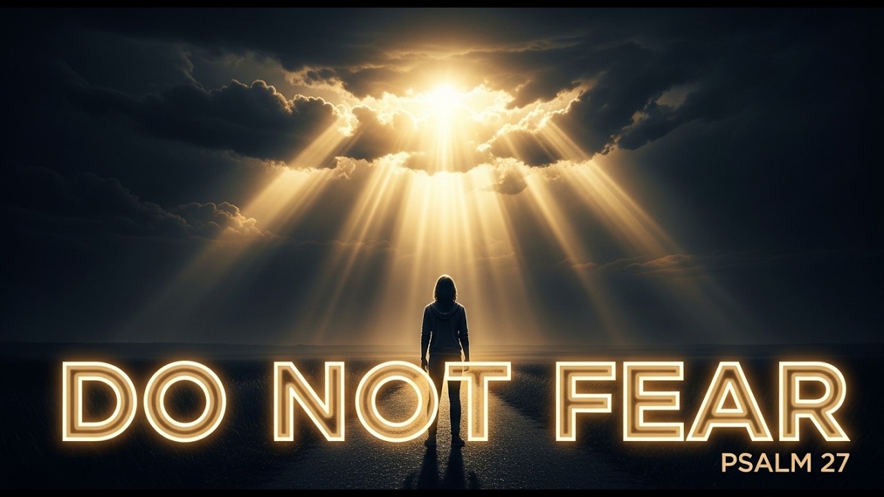 Psalm 27 Prayer: Be Strong and Fearless | God Is Your Light and Salvation
