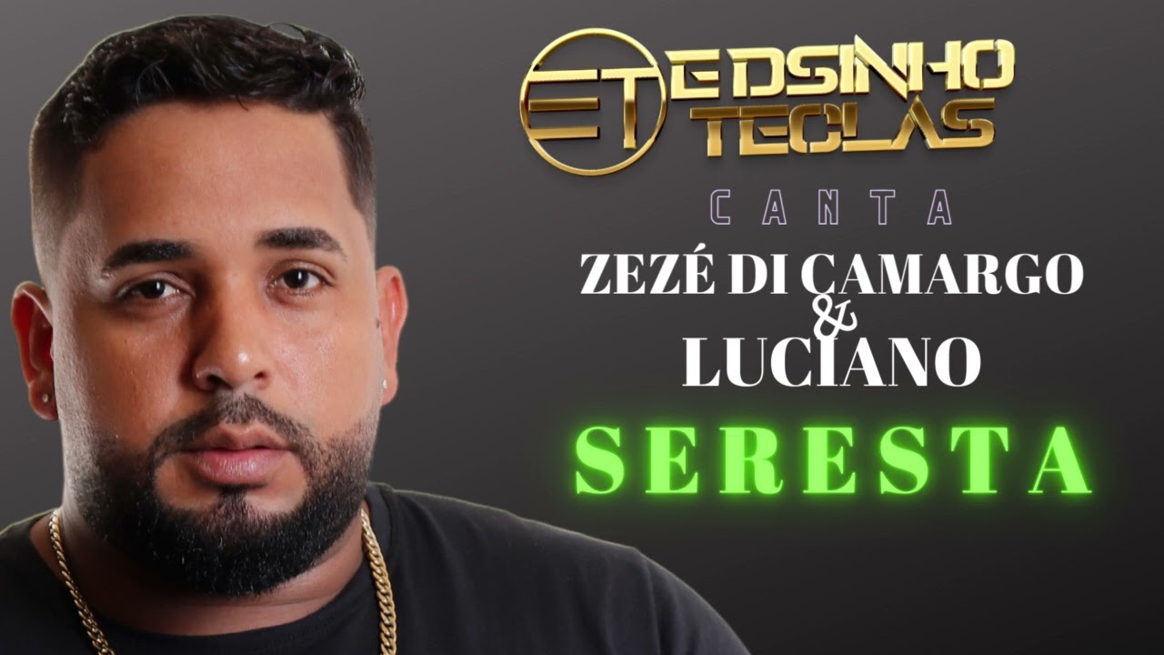 CANTA SERESTA / ZEZÉ DI CAMARGO E LUCIANO / EDSINHO TECLAS