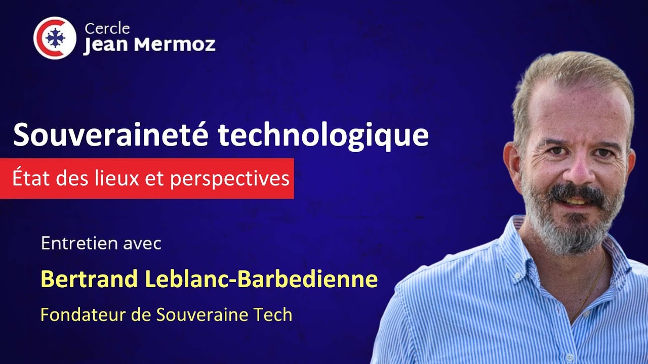 Souverainet&eacute; technologique, &eacute;tat des lieux - Entretien avec Bertrand Leblanc-Barbedienne