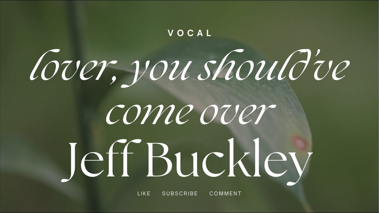 Lover, You Should've Come Over - Jeff Buckley | (Vocal Only/Acapella)
