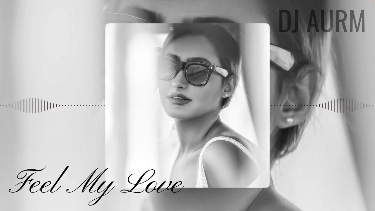 DJ AURM - Feel My Love (Romantic Deep House &middot; Love Instrumental Music)