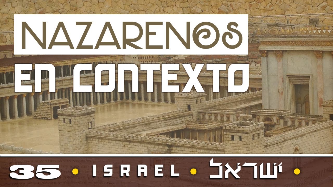 ISRAEL 35: El contexto donde surgen los Nazarenos / Disc&iacute;pulos de Yesh&uacute;a / Natzratim