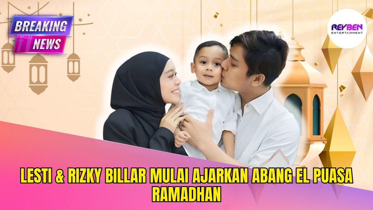LESTI & RIZKY BILLAR MULAI AJARKAN ABANG EL PUASA RAMADHAN
