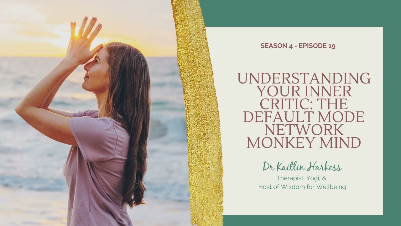 Understanding Your Inner Critic: The Default Mode Network Monkey Mind w/ Dr Kaitlin Harkess | WfW