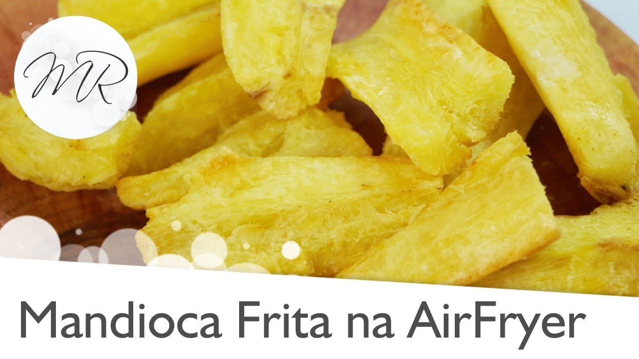 Mandioca Frita na AirFryer (Aipim / Macaxeira) - Fritadeira Sem Óleo