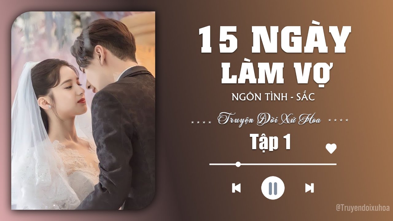 [ REVIEW ] 15 Ngày Làm Vợ | Tập 1 | Sắc Ngôn Tình|  @Truyendoi68 ​