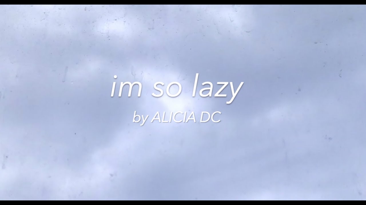 im so lazy M/V