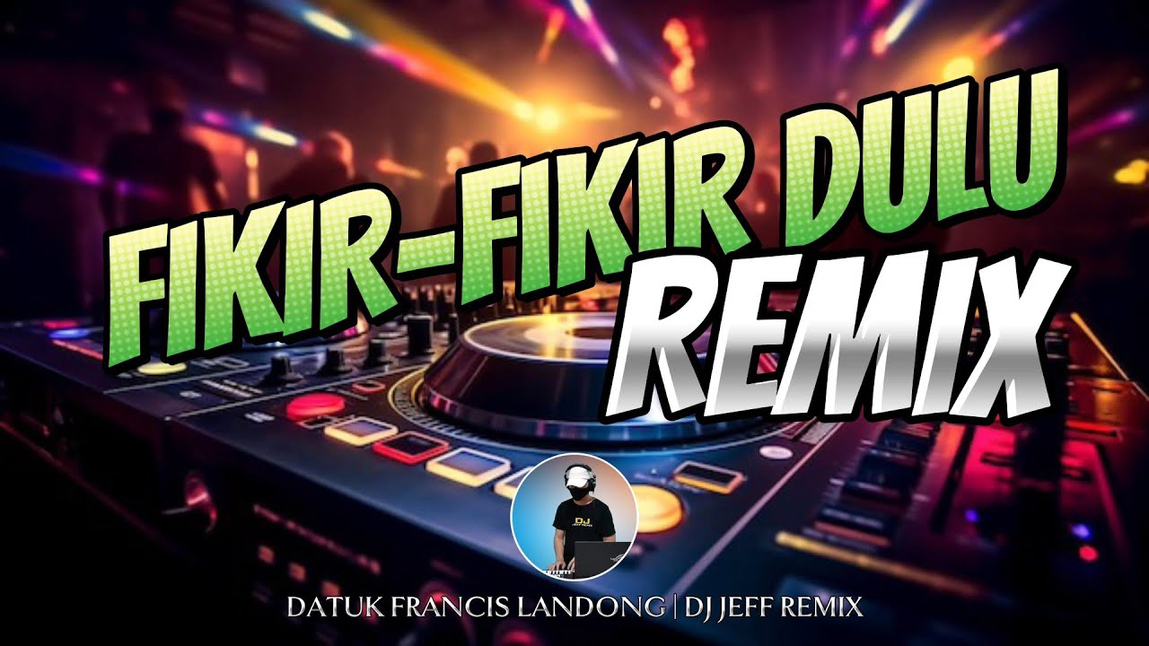 Remix!!! Fikir-Fikir Dulu - Datuk Francis Landong | Lagu Dusun | Dj Jeff Remix