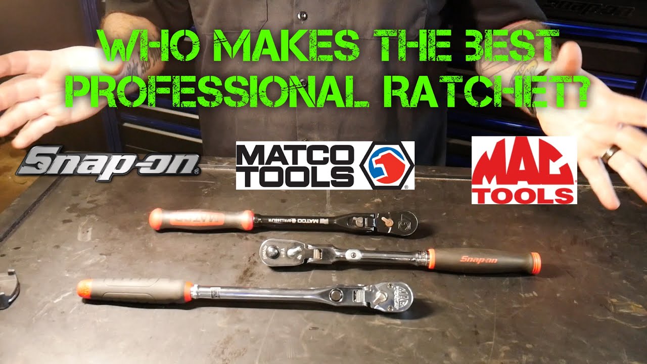 WHO MAKES THE BEST PROFESSIONAL 3/8 RATCHET? SNAPON? MAC? MATCO?
