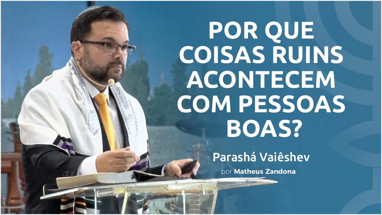 Por que coisas ruins acontecem com pessoas boas? - Parashá Vaiêshev 2020/5781 - Matheus Zandona