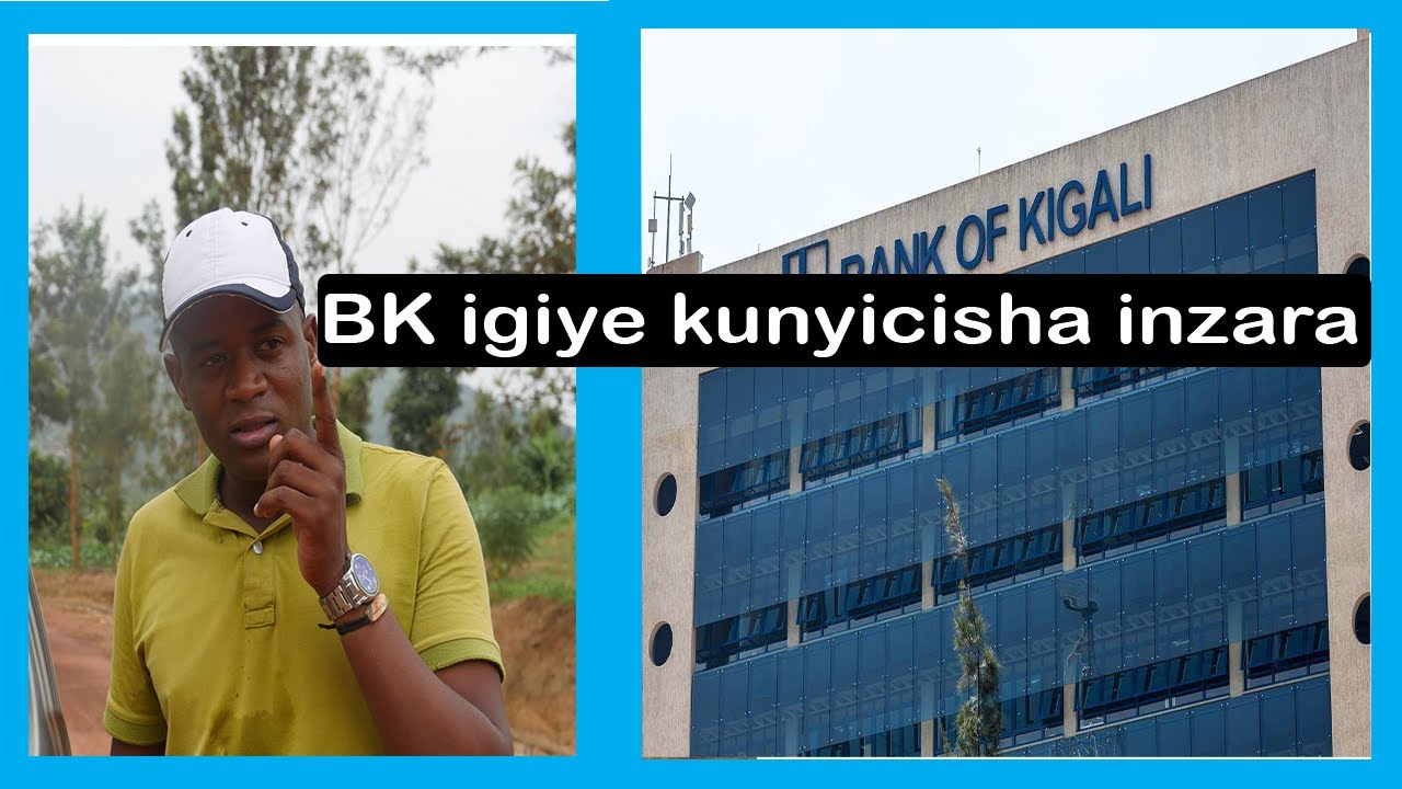 CYUMA HASSAN ARASHINJA BANKI YA KIGALI (BK) KUMWICISHA INZARA