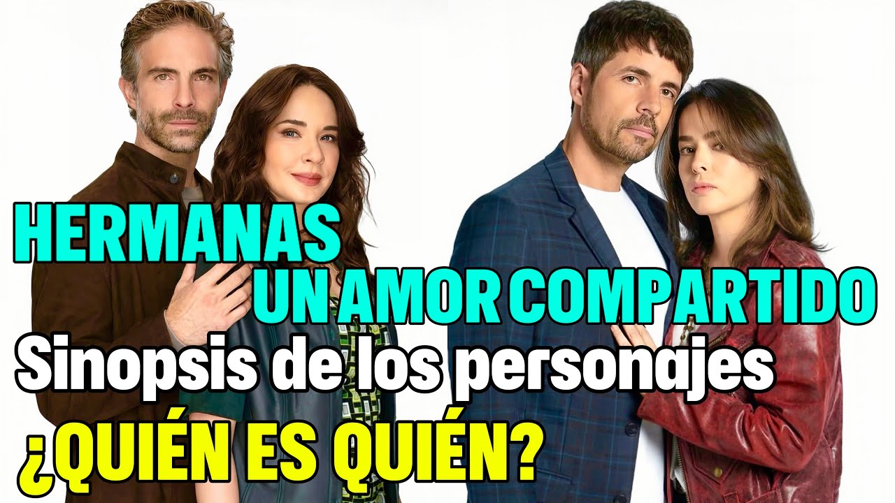 Hermanas, un amor compartido: sinopsis de los personajes de la nueva telenovela de TelevisaUnivision