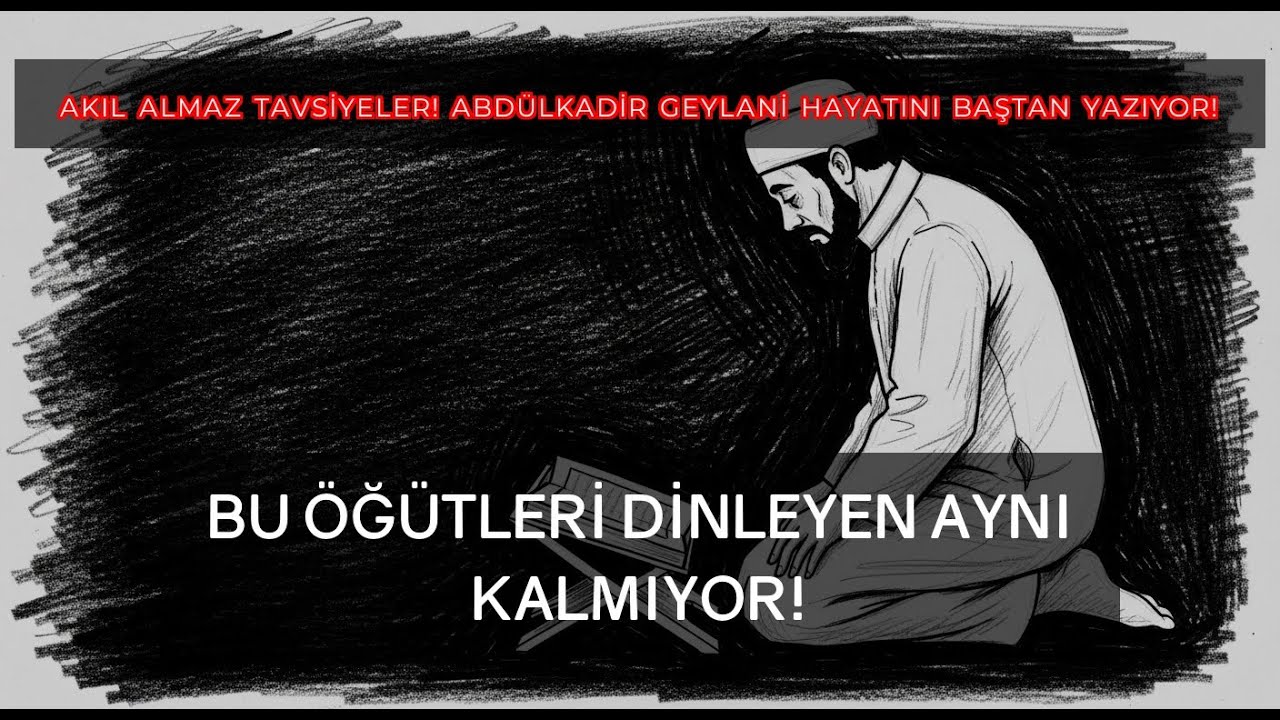Abdülkadir Geylani’den Akıl Almaz Tavsiyeler! Hayatını Hemen Değiştir!