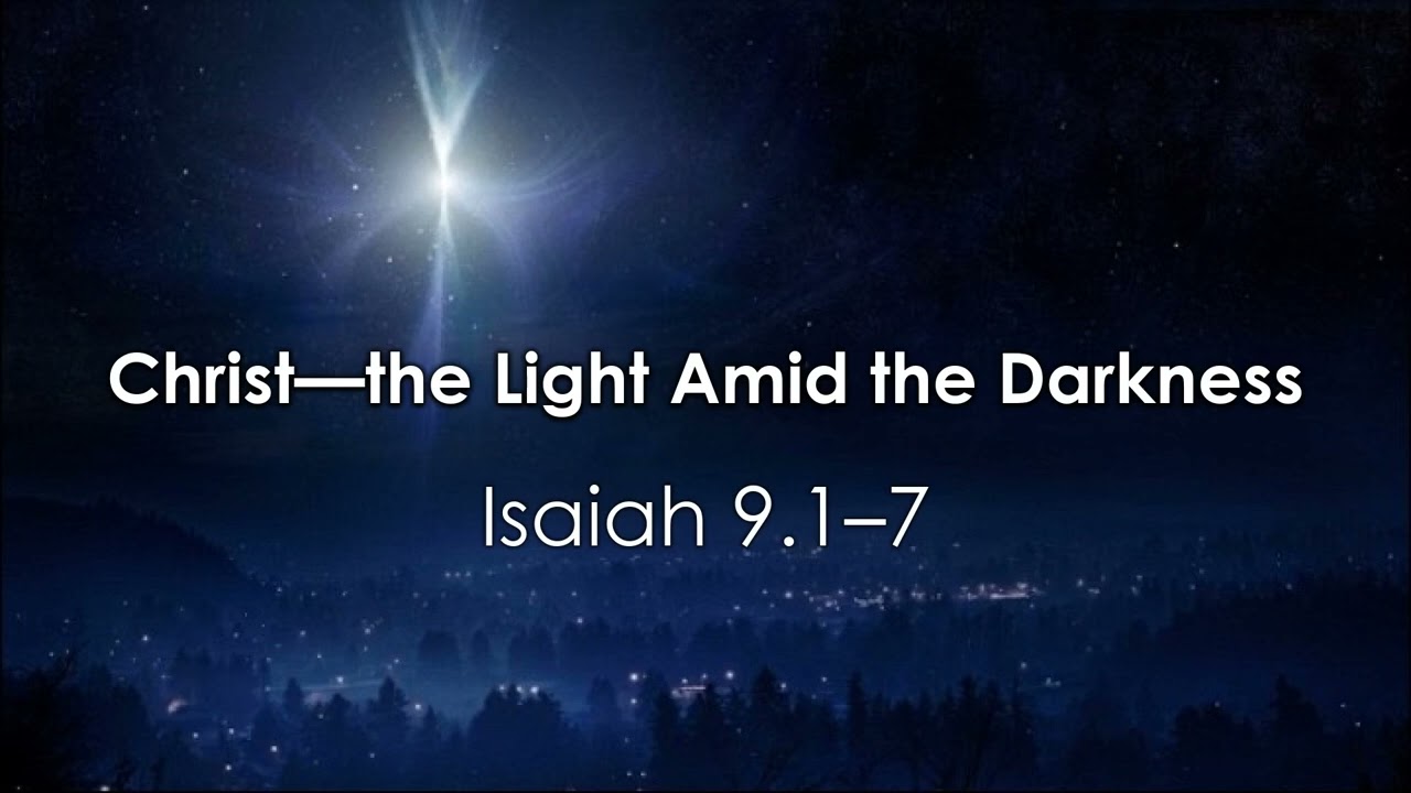 11.30.25 - Christ—the Light Amid the Darkness - Isaiah 9.1–7