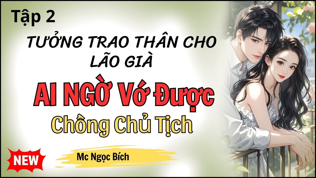 TƯỞNG TRAO THÂN CHO LÃO GIÀ AI NGỜ Vớ Được Chồng Chủ Tịch - Truyện Ngôn Tình Đêm Khuya Hay Nhất 2025
