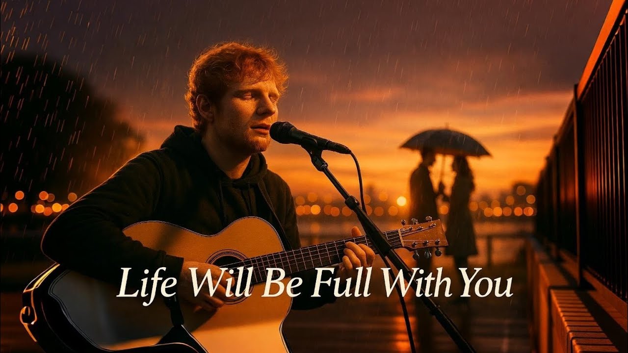 Life Will Be Full With You ❤️ Inspired by  Ed Sheeran| Emotional Love Song | Romantic Acoustic 2026