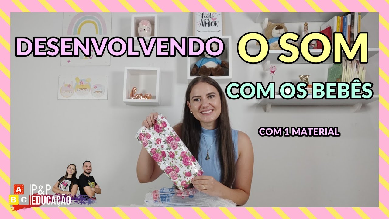 ATIVIDADE PARA BERÇÁRIO: DESENVOLVENDO O SOM COM 1 MATERIAL - P&P EDUCAÇÃO.