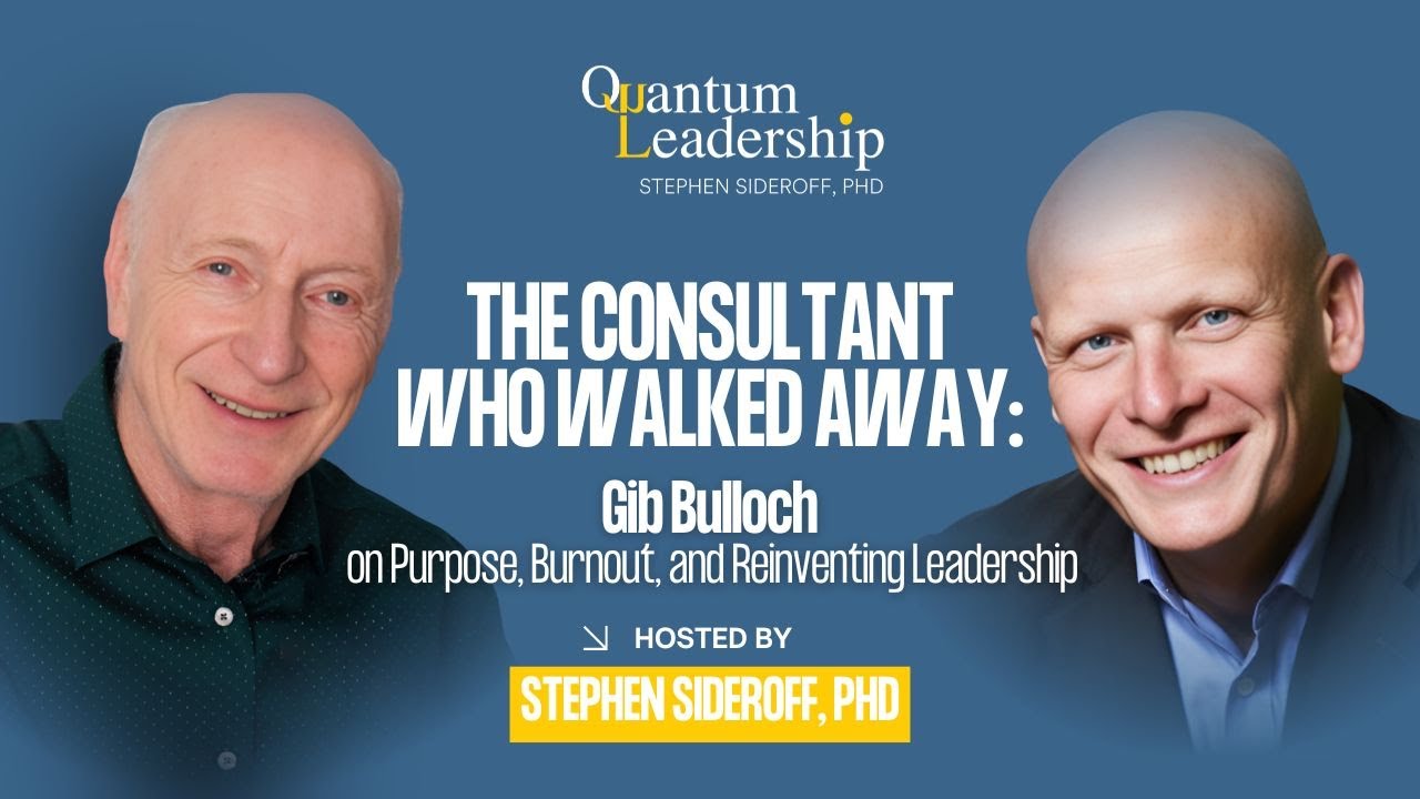 The Consultant Who Walked Away: Gib Bulloch on Purpose, Burnout, and Reinventing Leadership