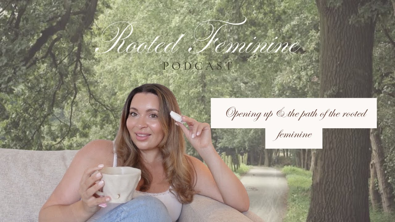 The Rooted Feminine Podcast 🌿 Chapter 1: What is the Rooted Feminine & Opening up about my journey
