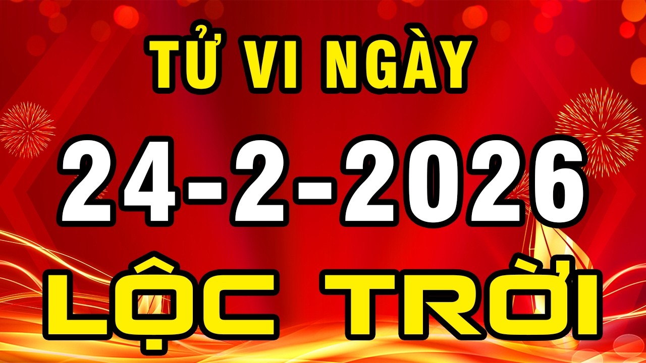 Tu Vi Hang Ngay 24-2-2026 Quá Đỏ Quá Hên Chúc Mừng Con Giáp Này TRÚNG LỘC TRỜI Đếm Tiền Sướng Tay