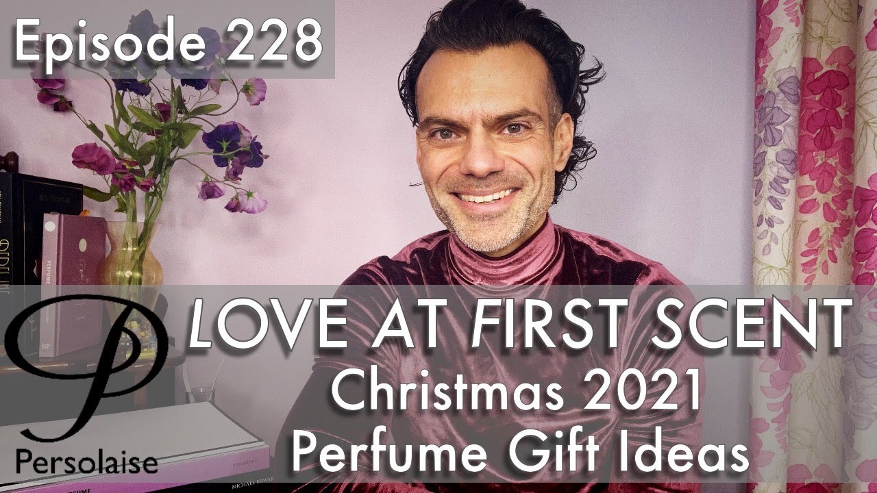 Christmas 2021 Perfume Gift Guide on Persolaise Love At First Scent episode 228