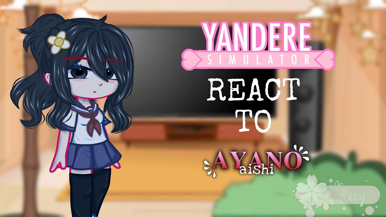 Yandere Simulator Reacts to Ayano| (First Vid)