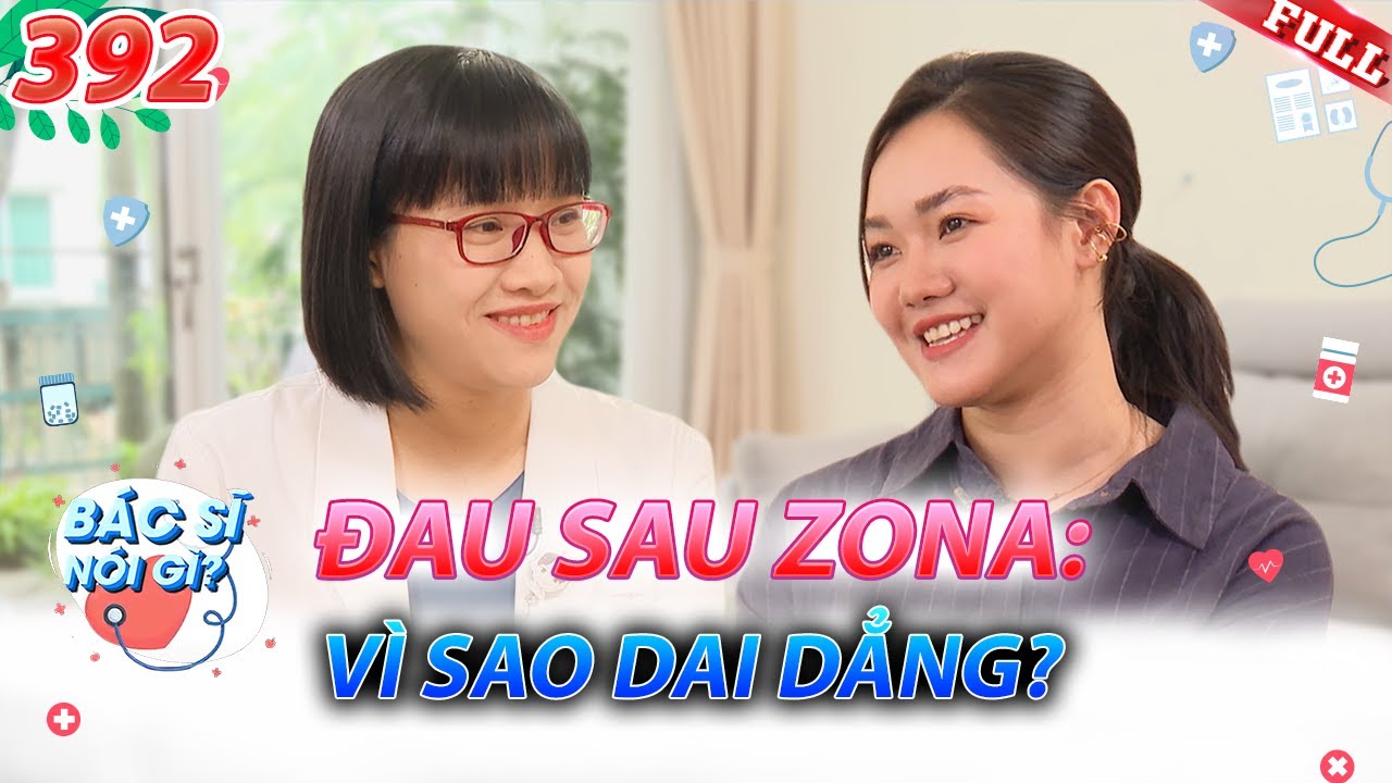 Bác Sĩ Nói Gì #392 | Đau Sau Zona: Vì Sao Dai Dẳng & Cách Điều Trị Hiệu Quả?