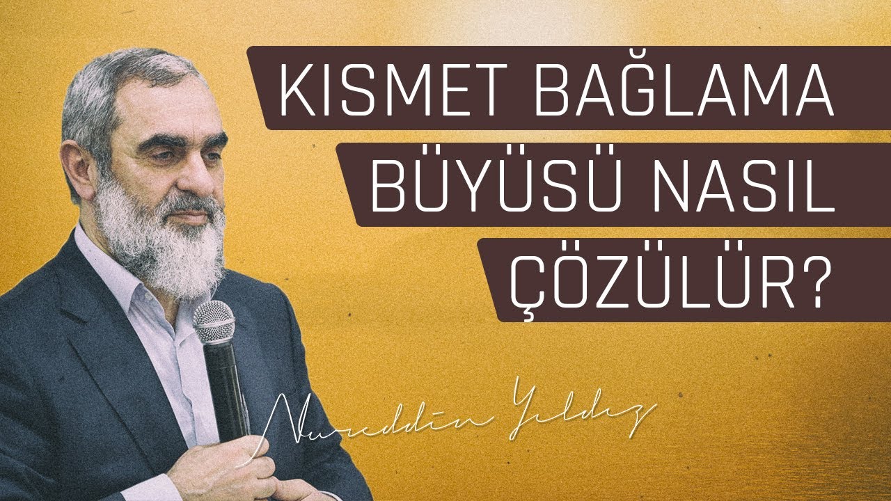 KISMET BAĞLAMA BÜYÜSÜ NASIL ÇÖZÜLÜR? -İnanmak Şart- | Nureddin Yıldız