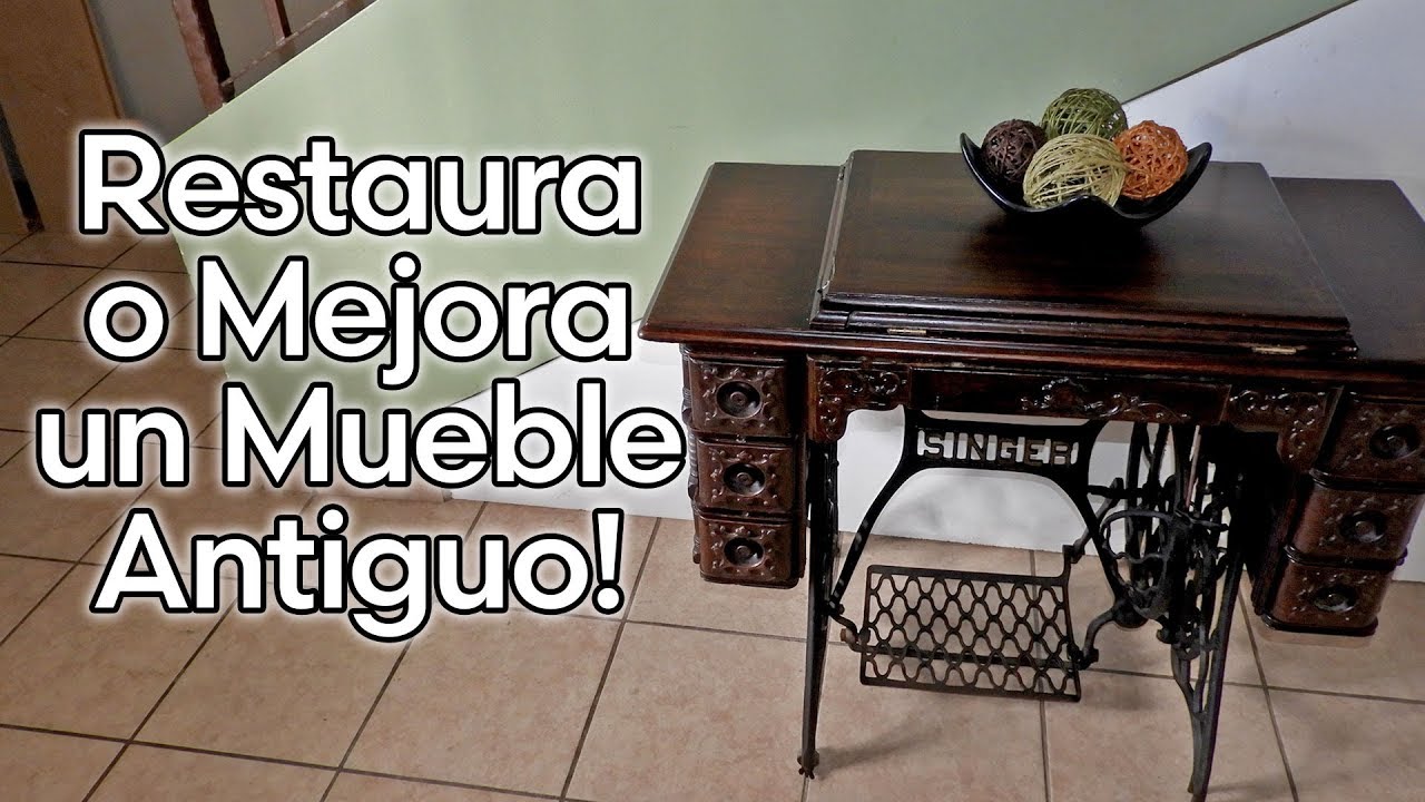 Como RESTAURAR O MEJORAR UN MUEBLE ANTIGUO
