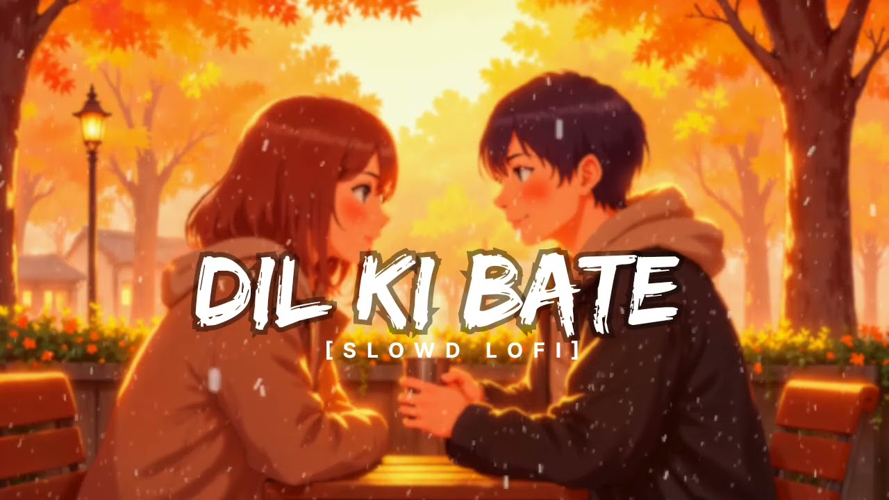 DIL KI BATE NEW LOVE  SONG I || [SLOWD + RIBARB] || ROMENTIC SONG ||LOVE SONG CHENAL