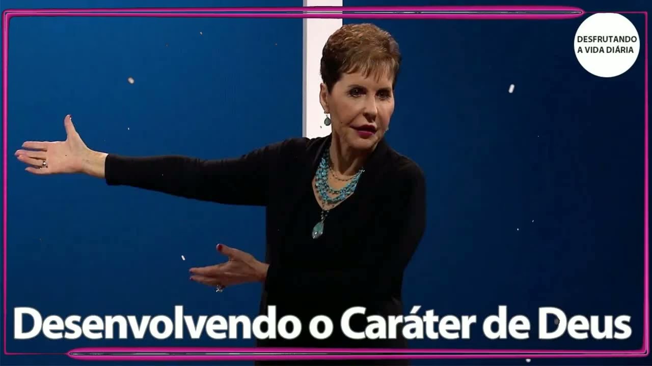 Desenvolvendo o Caráter de Deus - SERMÃO COMPLETO ｜ Joyce Meyer