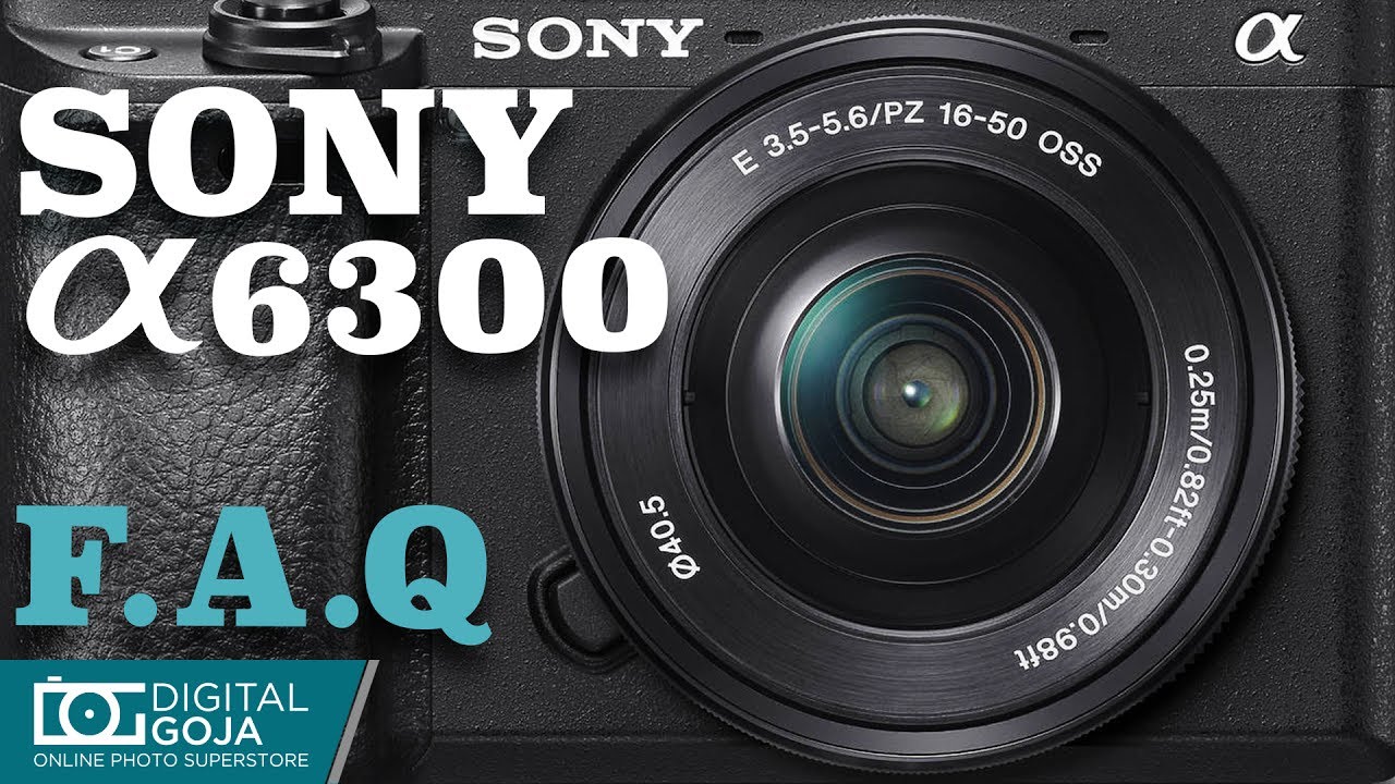 Best Video Tutorial for Sony Alpha a6300 Mirrorless Camera | FAQ