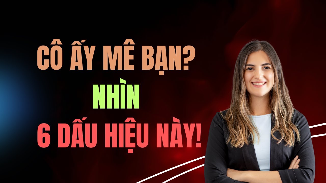 6 dấu hiệu thầm kín tiết lộ cô ấy đang mê bạn đến phát cuồng