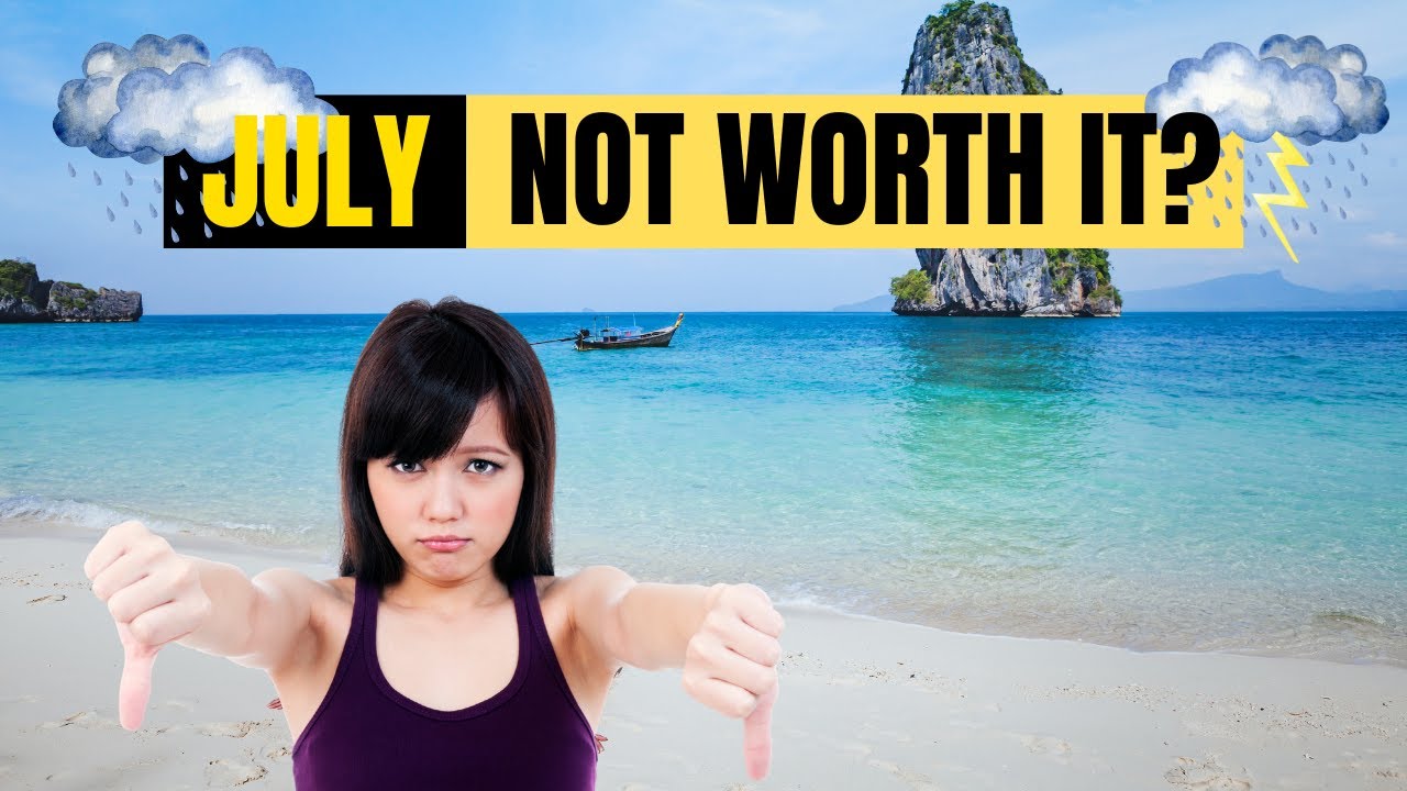 Best time to visit Thailand: Thailand in July, July Weather, Is July in Thailand Worth It?