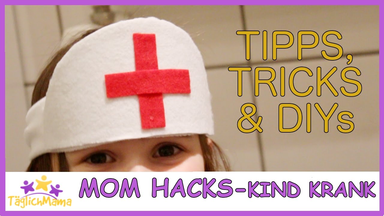 MOM HACKS - Kind krank! Tipps, Tricks & DIYs wenn die Kleinen krank sind / Täglich Mama