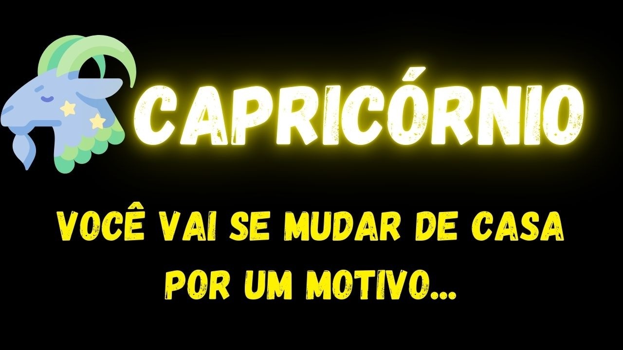 ♑️CAPRICÓRNIO😢VOCÊ VAI SE MUDAR DE CASA POR UM MOTIVO...