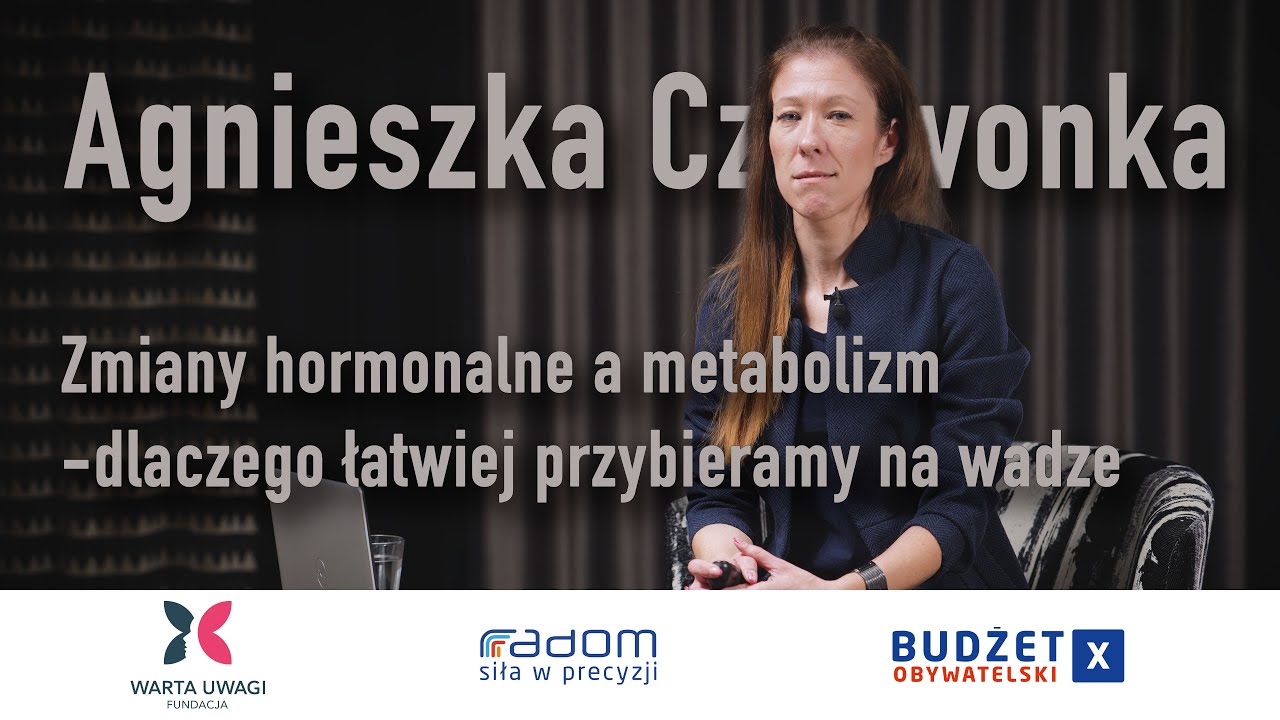 Agnieszka Czerwonka - Zmiany hormonalne a metabolizm - dlaczego łatwiej przybieramy na wadze?