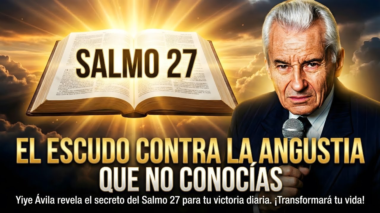 ¡NO SALGAS DE CASA SIN ESCUCHAR ESTO! La Oración del Salmo 27 que te Blinda Hoy | Yiye Avila