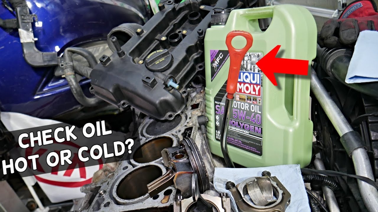 DO YOU CHECK ENGINE OIL LEVEL WHEN ENGINE OIL IS HOT OR COLD